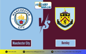 Tỷ Lệ Kèo Burnley vs Manchester City