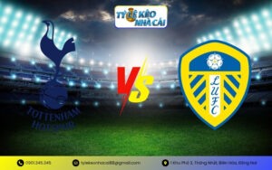 Soi Kèo Tottenham Hotspur vs Leeds United