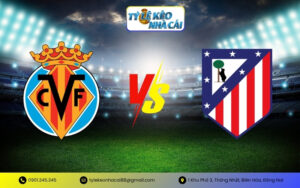 Tỷ Lệ Kèo Villarreal vs Atlético de Madrid